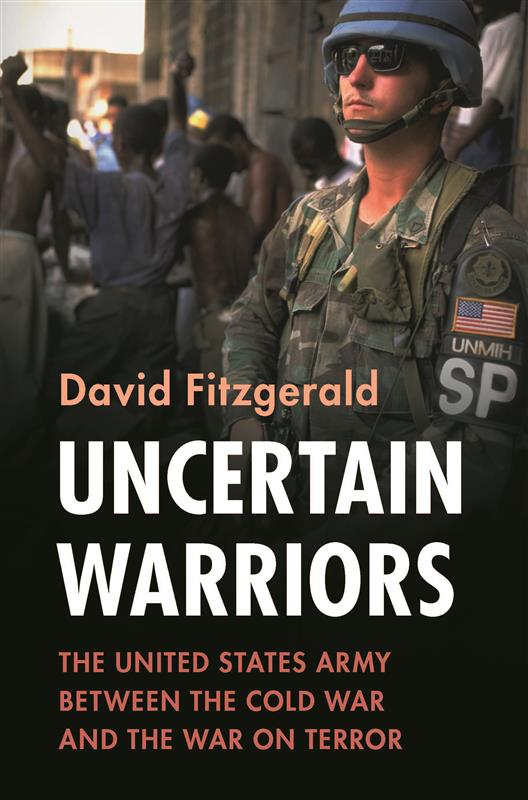 Cover for Uncertain Warriors: The United States Army between the Cold War and the War on Terror