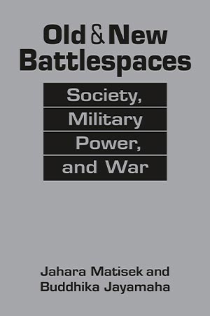 Changing Character of War - Book Review: Old & New Battlespaces: Society, Military Power, and War Changing Character of War - Book Review: Old & New Battlespaces: Society, Military Power, and War