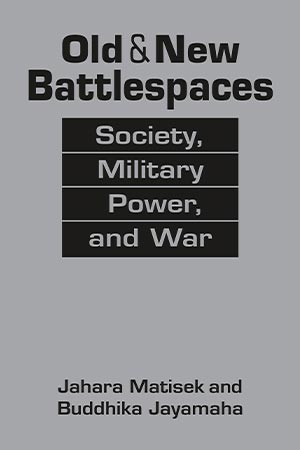 Changing Character of War - Book Review: Old & New Battlespaces: Society, Military Power, and War