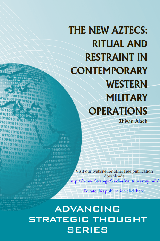 The New Aztecs: Ritual and Restraint in Contemporary Western Military Operations The New Aztecs: Ritual and Restraint in Contemporary Western Military Operations