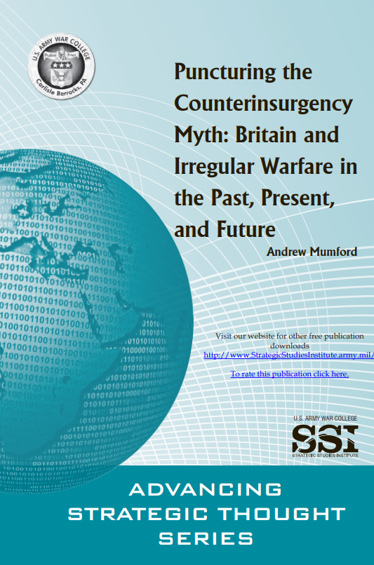 Puncturing the Counterinsurgency Myth: Britain and Irregular Warfare in the Past, Present, and Future Puncturing the Counterinsurgency Myth: Britain and Irregular Warfare in the Past, Present, and Future