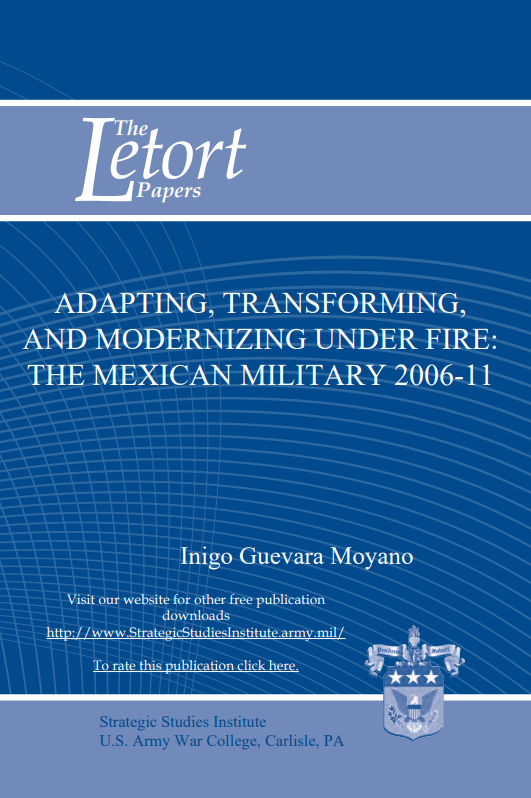 Adapting, Transforming, and Modernizing Under Fire: The Mexican Military 2006-11 Adapting, Transforming, and Modernizing Under Fire: The Mexican Military 2006-11