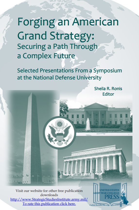 Forging an American Grand Strategy: Securing a Path Through a Complex Future. Selected Presentations from a Symposium at the National Defense University