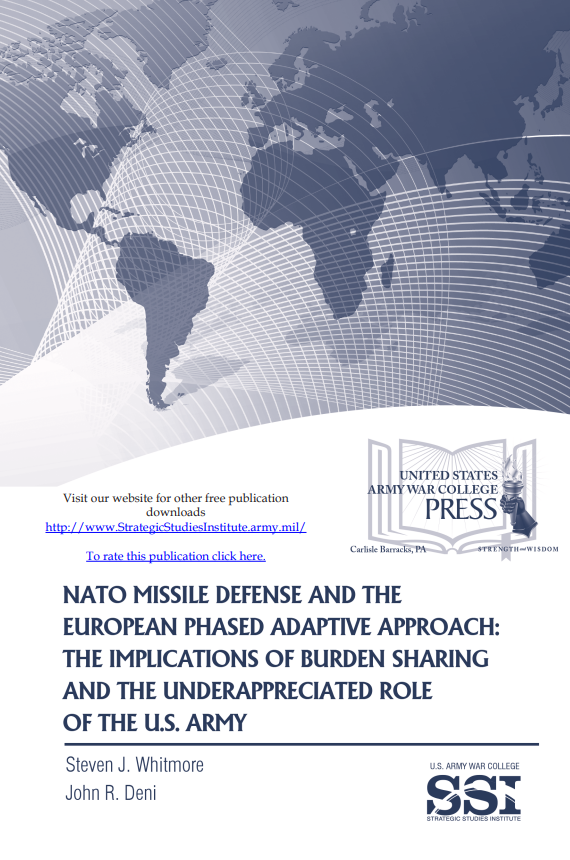 NATO Missile Defense and the European Phased Adaptive Approach: The Implications of Burden-Sharing and the Underappreciated Role of the U.S. Army NATO Missile Defense and the European Phased Adaptive Approach: The Implications of Burden-Sharing and the Underappreciated Role of the U.S. Army