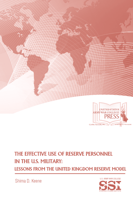 The Effective Use of Reserve Personnel in the U.S. Military: Lessons from the United Kingdom Reserve Model The Effective Use of Reserve Personnel in the U.S. Military: Lessons from the United Kingdom Reserve Model