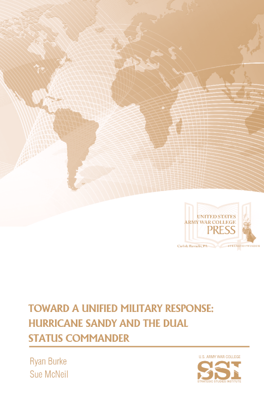 Toward a Unified Military Response: Hurricane Sandy and the Dual Status Commander Toward a Unified Military Response: Hurricane Sandy and the Dual Status Commander