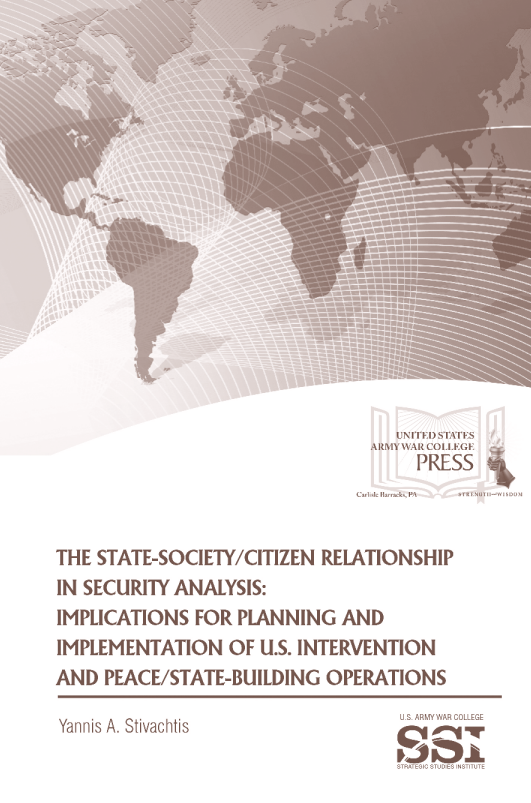 The State-Society/Citizen Relationship in Security Analysis: Implications for Planning and Implementation of U.S. Intervention and Peace/State-building Operations The State-Society/Citizen Relationship in Security Analysis: Implications for Planning and Implementation of U.S. Intervention and Peace/State-building Operations