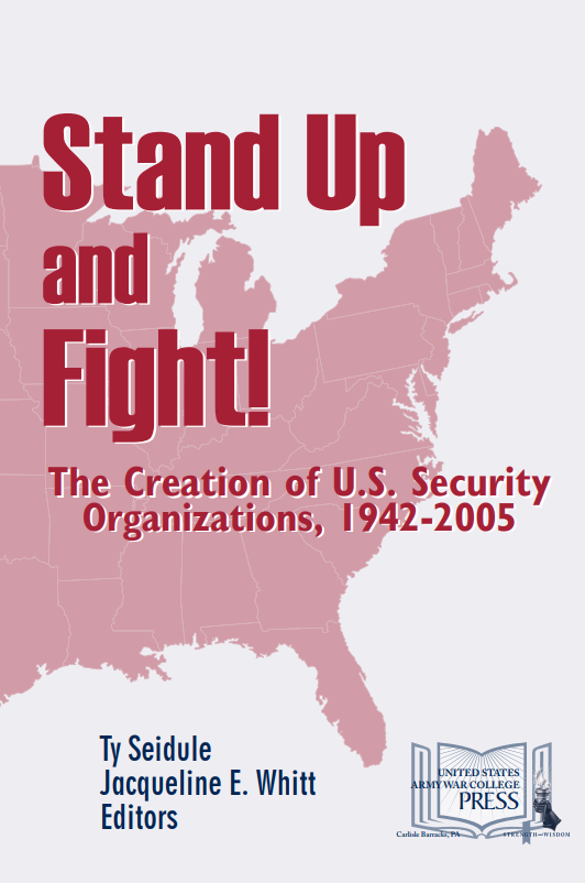 Stand Up and Fight! The Creation of U.S. Security Organizations, 1942-2005