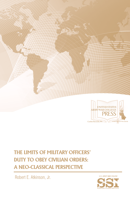 The Limits of Military Officers’ Duty to Obey Civilian Orders: A Neo-Classical Perspective The Limits of Military Officers’ Duty to Obey Civilian Orders: A Neo-Classical Perspective