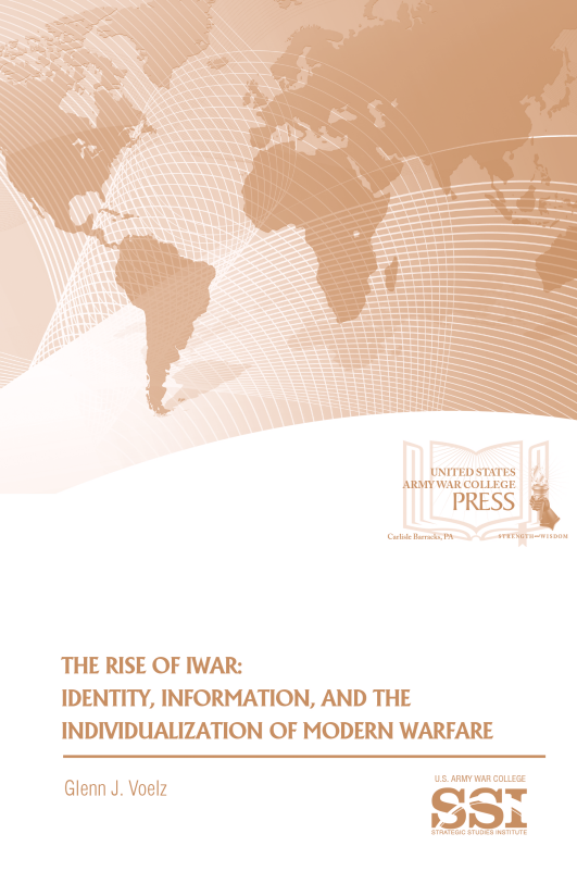 The Rise of iWar: Identity, Information, and the Individualization of Modern Warfare The Rise of iWar: Identity, Information, and the Individualization of Modern Warfare