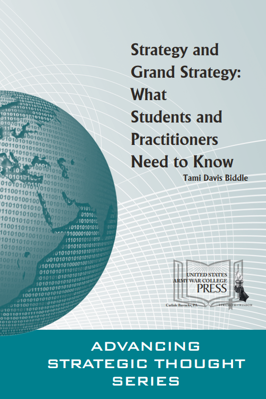 Strategy and Grand Strategy: What Students and Practitioners Need to Know Strategy and Grand Strategy: What Students and Practitioners Need to Know