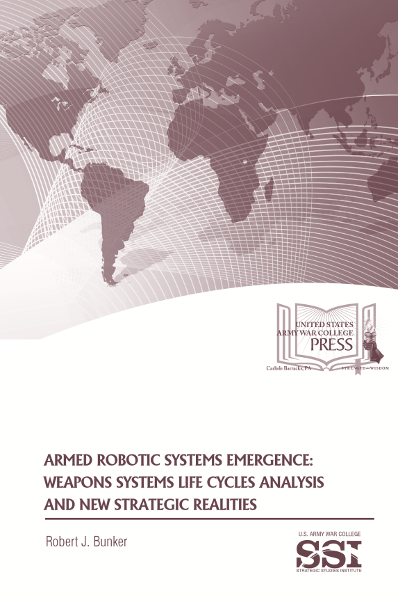 Armed Robotic Systems Emergence: Weapons Systems Life Cycles Analysis and New Strategic Realities Armed Robotic Systems Emergence: Weapons Systems Life Cycles Analysis and New Strategic Realities