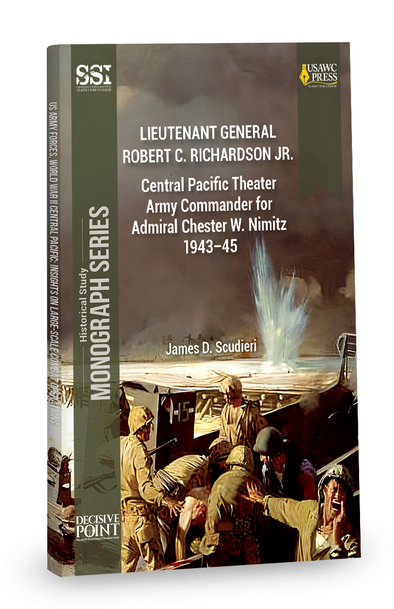 Lieutenant General Robert C. Richardson Jr.: Central Pacific Theater Army Commander for Admiral Chester W. Nimitz 1943–45