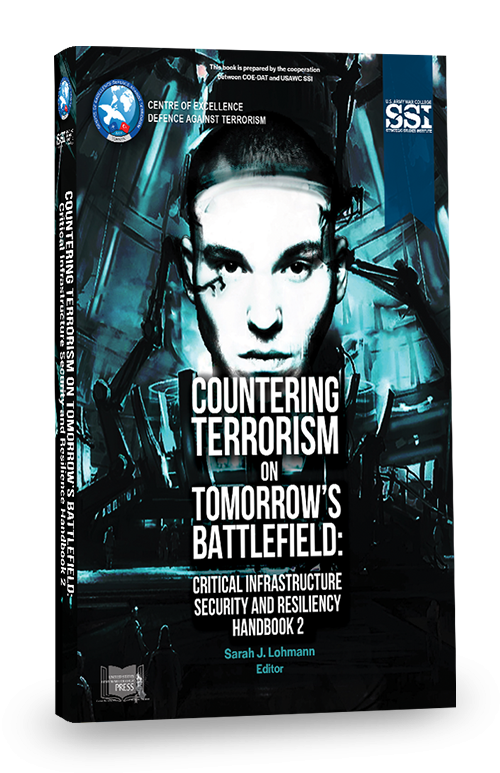 Countering Terrorism on Tomorrow’s Battlefield: Critical Infrastructure Security and Resiliency NATO COE-DAT Handbook 2